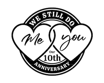 10th Wedding Anniversary SVG PNG, 10th Anniversary SVG, We Still Do, His & Her, 10 Years, Cut File, Shirt Sublimation, Happy Anniversary