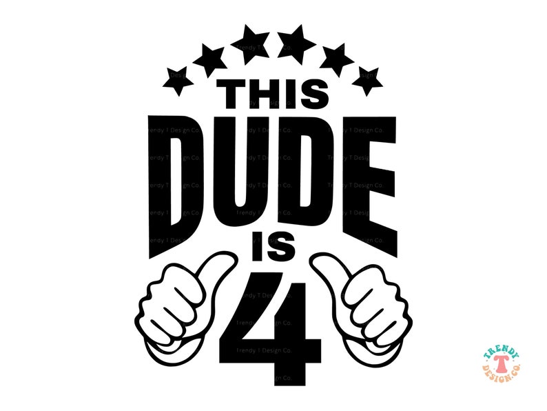 May include: Black and white graphic design with five stars, the text "This Dude is 4" and two thumbs up.