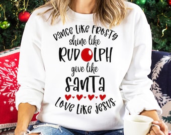 Love Like Jesus SVG PNG, Dance Like Frosty SVG, Shine Like Rudolph, Give Like Santa, Cricut Svg Cut File, Sweatshirt, Shirt Sublimation Png