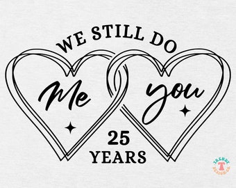 May include: Black and white illustration of two intertwined hearts with the text "We Still Do" above and "Me" and "You" inside the hearts. Below the hearts is the text "25 Years".