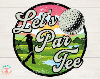 Golf PNG, Golfing PNG, Golfer PNG, Let&#39;s Par Tee, Distressed & Solid, Vintage Retro Golf Png, Sweatshirt, Golf Shirt Sublimation Png File