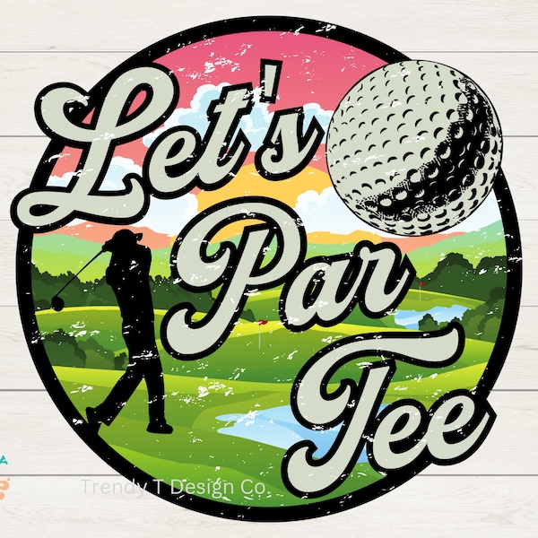 Golf PNG, Golfing PNG, Golfer PNG, Let's Par Tee, Distressed & Solid, Vintage Retro Golf Png, Sweatshirt, Golf Shirt Sublimation Png File