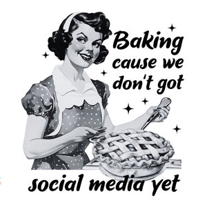 Funny Retro PNG, Vintage Housewife Humor, Funny Baking PNG, Sarcastic Social Media Quote, PNG File for Shirt Sublimation, Cooking, Kitchen