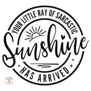 Grappige sarcastische SVG-PNG, je kleine straaltje sarcastische zonneschijn is aangekomen SVG, grappig png-bestand voor shirtsublimatie, sarcasme-SVG voor Cricut
