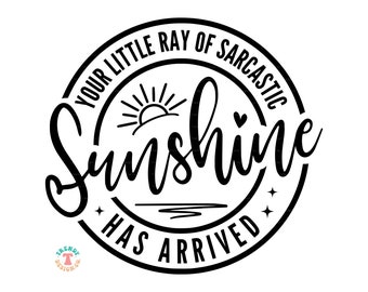 Funny Sarcastic SVG PNG, Your Little Ray of Sarcastic Sunshine Has Arrived SVG, Funny Png File for Shirt Sublimation, Sarcasm Svg for Cricut