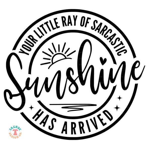 Funny Sarcasm SVG PNG, Your Little Ray of Sarcastic Sunshine Has Arrived SVG, Funny Png File for Shirt Sublimation, Sarcastic Svg for Cricut