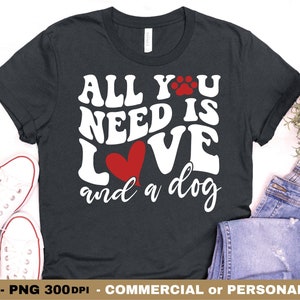 Todo lo que necesitas es amor y un perro SVG PNG, texto ondulado retro svg, citas de perros svg, cricut svg, archivo de corte, archivo de impresión png para sublimación de camisas