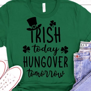May include: Green t-shirt with black text that reads "Irish today, hungover tomorrow". The shirt also features a black shamrock and a black leprechaun hat.