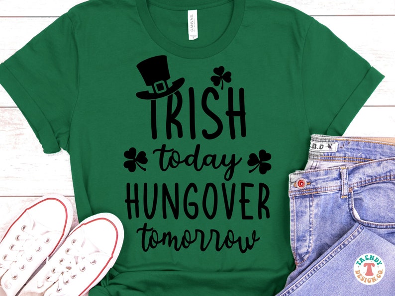 May include: Green t-shirt with black text that reads "Irish today, hungover tomorrow". The shirt also features a black shamrock and a black leprechaun hat.