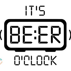 May include: Black and white digital clock graphic with the words "It's Beer O'Clock" displayed. The clock is set to "BE:ER" and has a wavy line on either side to represent a sound.