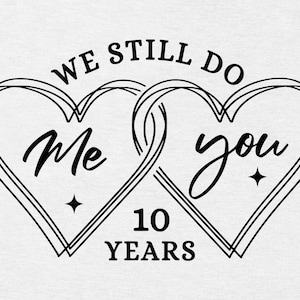 10° anniversario SVG PNG, Anniversario di matrimonio SVG, Lo facciamo ancora, 10 anni, Camicia sublimazione Png, Lui e lei Svg per camicia, File di taglio Cricut