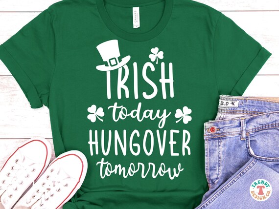 St. Patrick's Shirt SVG PNG, Funny Drinking SVG, Irish Today Hungover Tomorrow, St. Patrick's Day, Cut File Svg, Sublimation Png for Shirts
