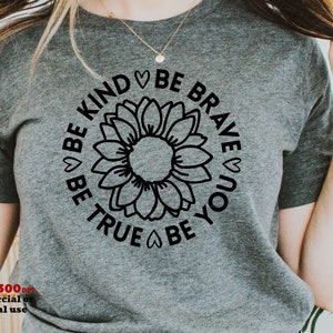 Seja gentil, seja corajoso, seja verdadeiro, seja você SVG PNG, inspirador, motivacional, vibrações positivas, incentivo à agitação, Cricut SVG, sublimação de camisa