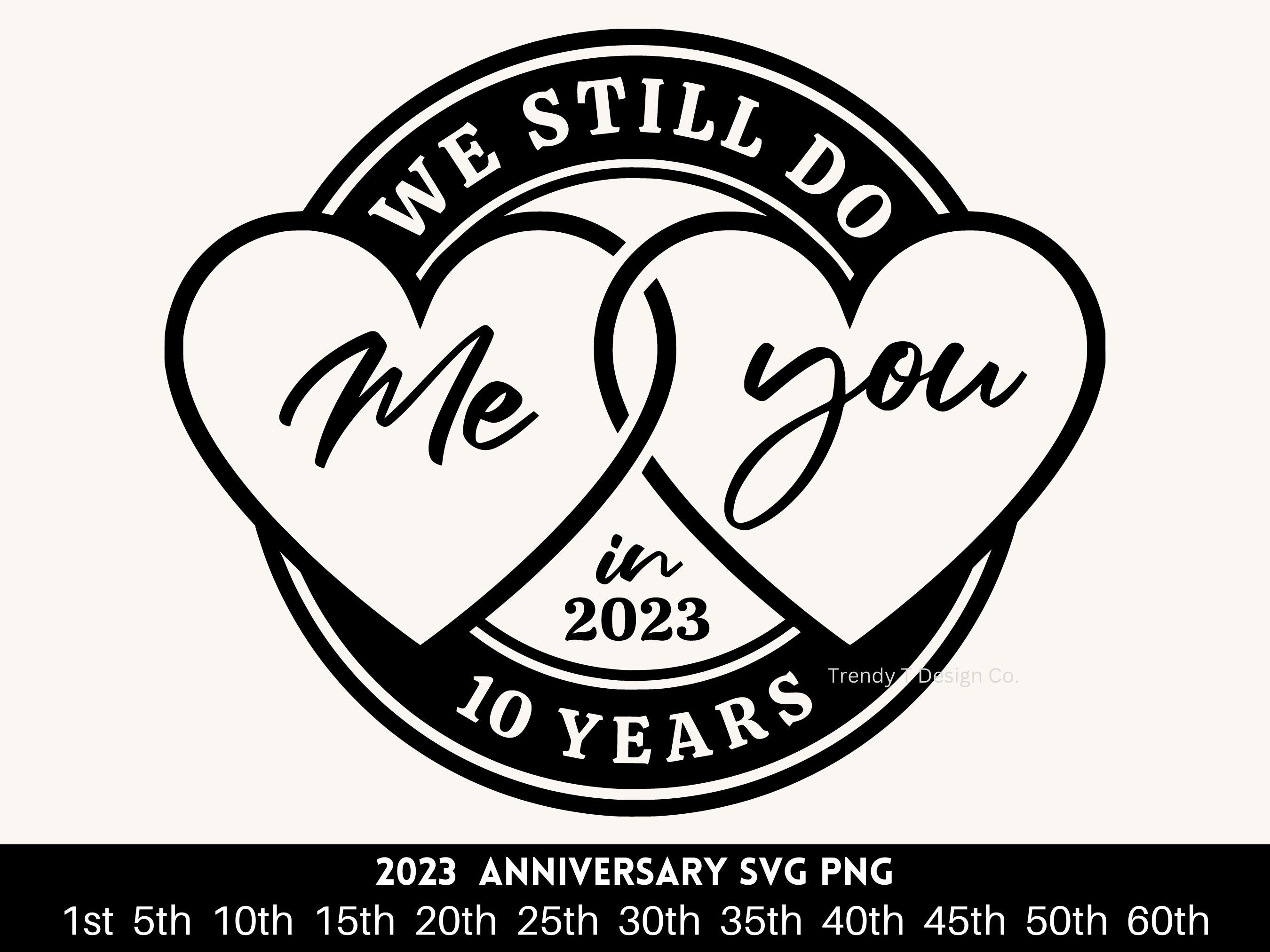 Wedding Anniversary Svg Png We Still Do 1st 5th 10th Etsy
