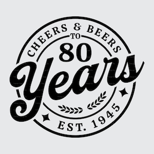 80. Geburtstag SVG PNG, 1945 Geburtstag SVG, Retro, Vintage, Cheers & Beers bis 80 Jahre, Geburtstag Shirt SVG, Shirt Sublimation Png Druckdatei