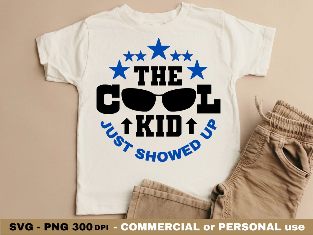 The Cool Kid Just Showed up SVG PNG, Boys, Toddler, Funny Kids Quote ...