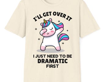 Dramatic Unicorn PNG, I'll Get Over It - I Just Need to Be Dramatic First, Funny Unicorn Png, Dramatic PNG File for Shirt Sublimation.