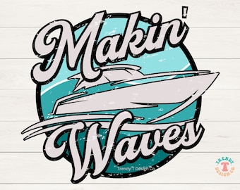 May include: A teal and white circle logo with the text "Makin' Waves" in a vintage font. A white speedboat is in the center of the circle, with a wave behind it. The text "Trendy T Design Co." is below the circle.
