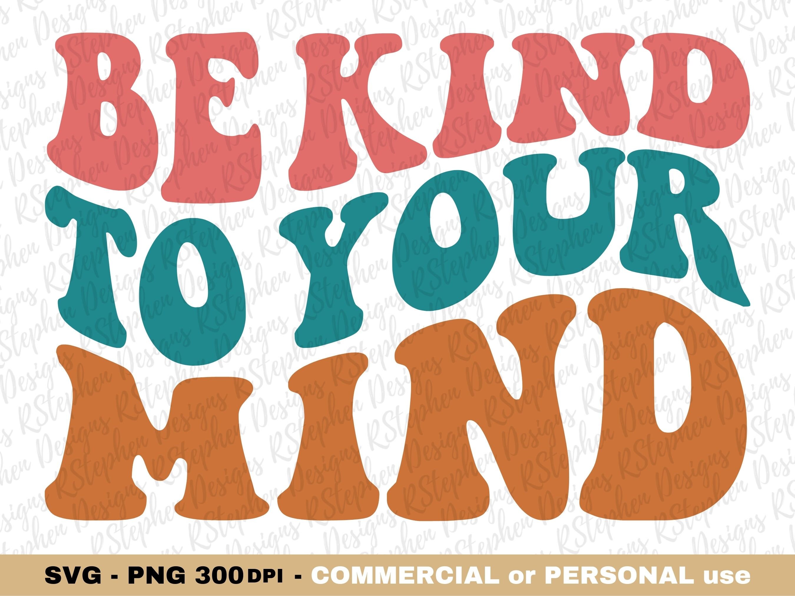 Be Kind to Your Mind SVG PNG, Mental Health Inspirational SVG, Retro ...