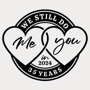 35º aniversário de casamento SVG PNG, 35º aniversário SVG, ainda fazemos, eu, você, 2024, 35 anos, arquivo cortado, sublimação de camisa, feliz aniversário