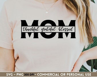 Thankful Grateful Blessed Mom SVG PNG, Mama Svg, Blessed Mama Svg, Cricut Svg, Silhouette Svg, Cut File, Sweatshirt, Shirt, Sublimation