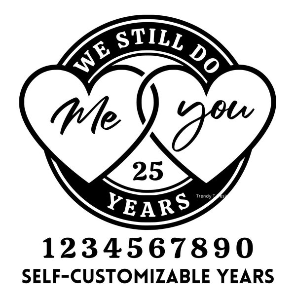 Wedding Anniversary SVG Self-Customizable, We Still Do, His and Hers Anniversary Shirts SVG, Cricut Svg Cut File, Shirt Sublimation Design
