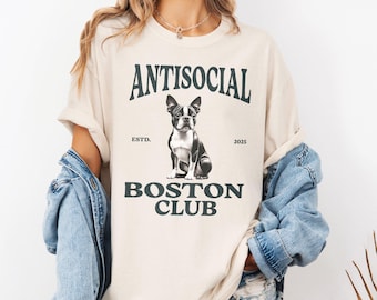 Anti Social Boston Terrier Shirt, Homebody Boston Terrier Graphic Tshirt Bostie Dog Mom Gift Dog Lover Pet Owner Dad Mama Tee Boston Terrier