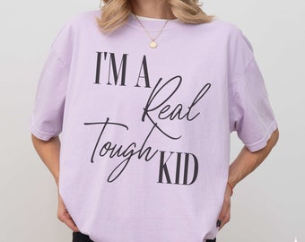 I'm a Real Tough Kid Comfort Colors T-Shirt, Fan Lyric Tee