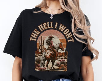 The Hell I Wont Western shirt, Vintage Aesthetic Cowgirl Tshirt Country Girl Gift Cowboy Graphic Tee Comfort Colors Southern Woman Merch