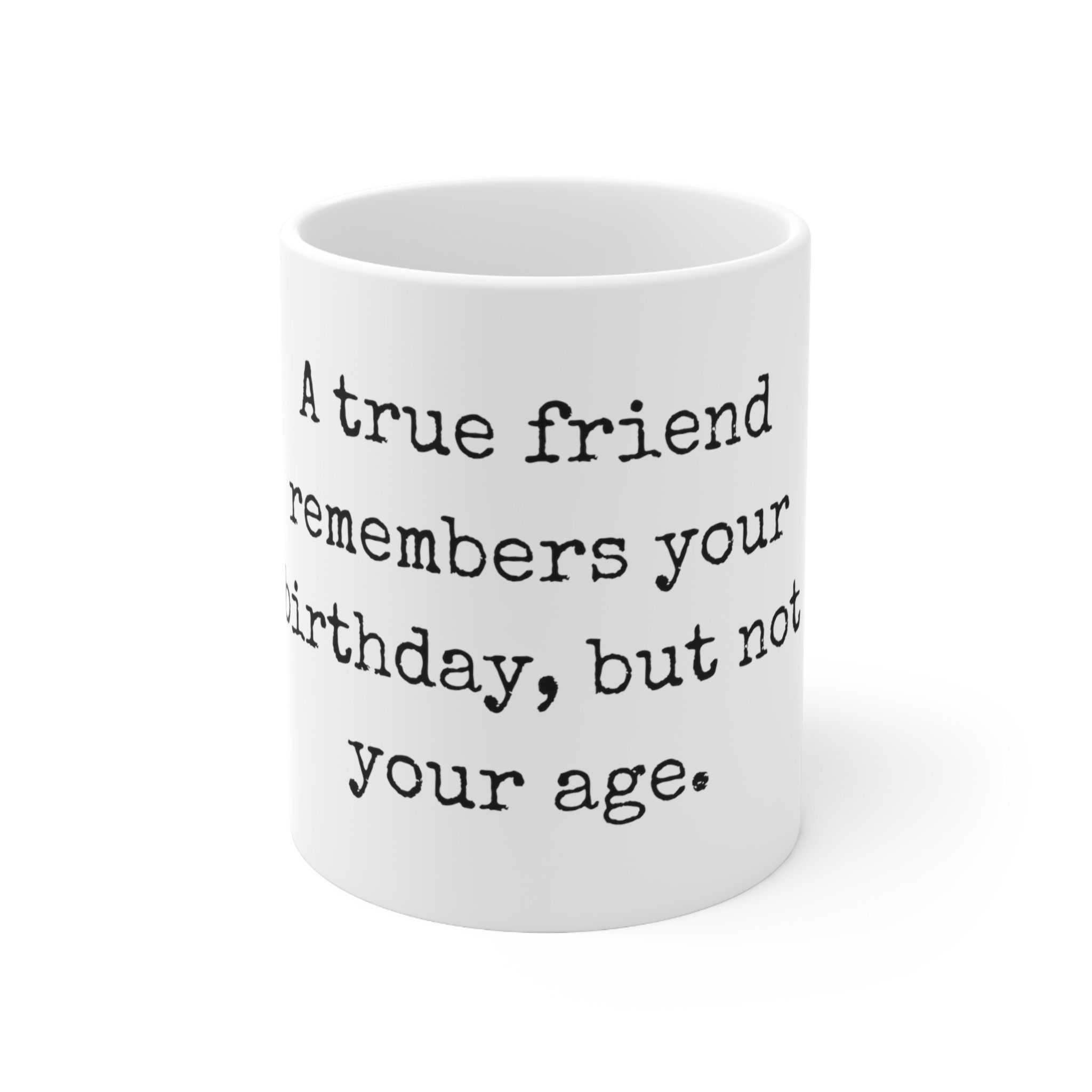 A True Friend Remembers Your Birthday but Not Your Age Etsy