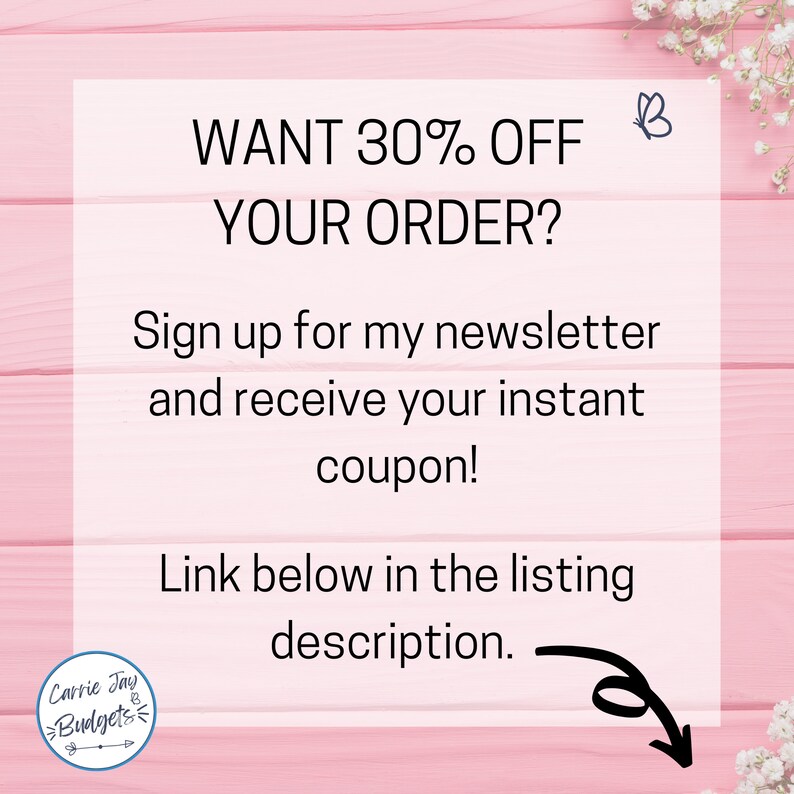 K&ouml;nnte beinhalten: Ein rosa Hintergrund mit einem wei&szlig;en Quadrat, das den Text "WANT 30% OFF YOUR ORDER? Sign up for my newsletter and receive your instant coupon! Link below in the listing description." enth&auml;lt.  Ein Schmetterlings-Symbol befindet sich in der oberen rechten Ecke des Quadrats. Ein Logo f&uuml;r Carrie Jay Budgets befindet sich in der unteren linken Ecke des Quadrats.