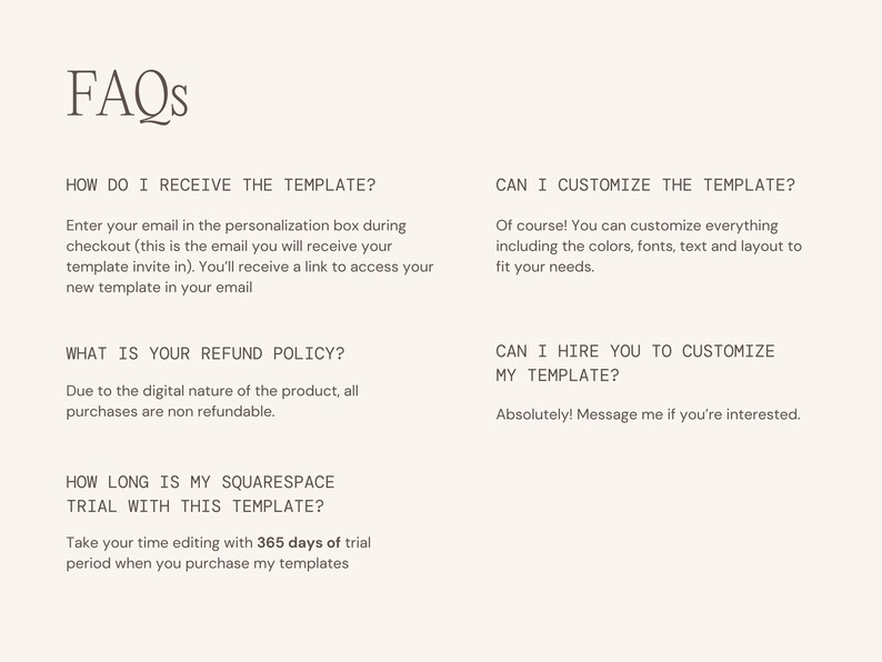 May include: Cream-colored graphic with the heading "FAQs" and questions about a template. Questions include how to receive the template, customization options, refund policy, and trial period length. Text is in a simple, readable font.