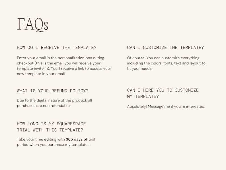 May include: A cream-colored graphic with the heading "FAQs" in a serif font. The text answers questions about receiving, customizing, and refund policies for a template, along with Squarespace trial information.