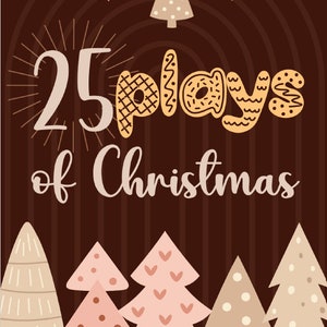 May include: A brown background with a banner of white and brown Christmas trees. The text "25 plays of Christmas" is in the centre of the image. There are five pink and brown Christmas trees at the bottom of the image.