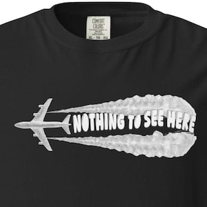 Chemtrails: nada que ver aquí camiseta unisex de tejido pesado y teñido en prenda