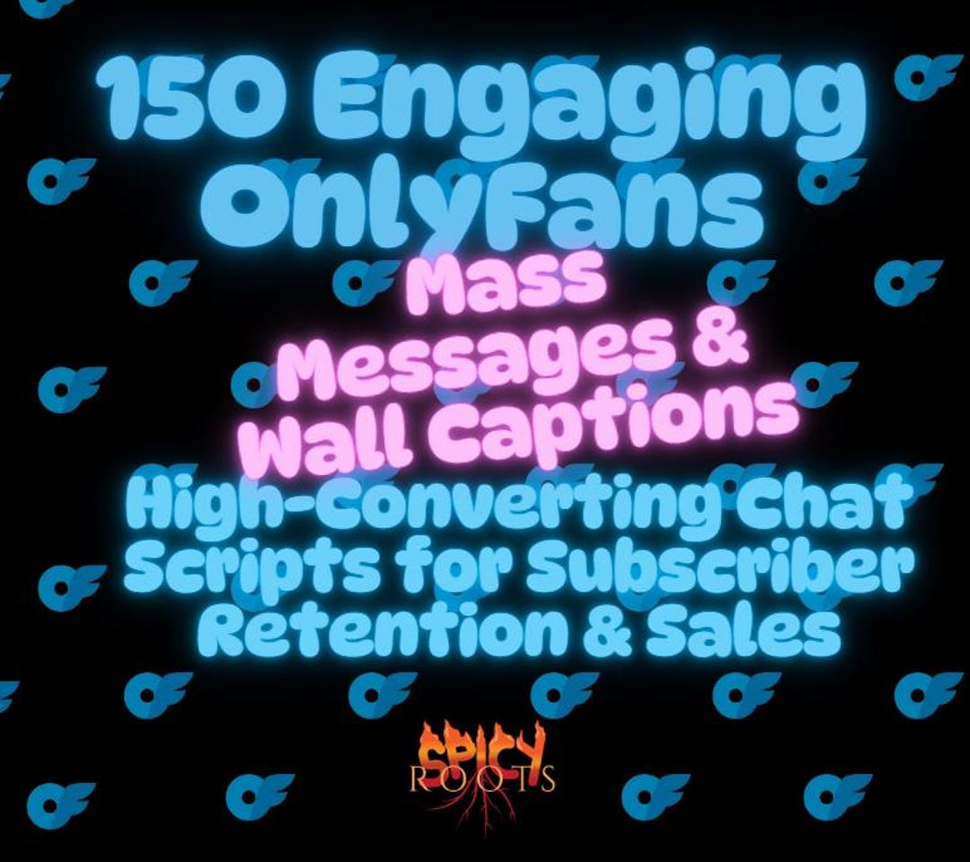 Only Fans Chatter Script 150 Engaging Onlyfans Mass Messages | High-converting Chat Scripts for ...