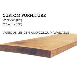 May include: A close-up of a light brown wooden plank, with the text "CUSTOM FURNITURE" above it. The dimensions are listed as "W 30cm (12") D 3.4cm (1.5")" and "VARIOUS LENGTH AND COLOUR AVAILABLE".