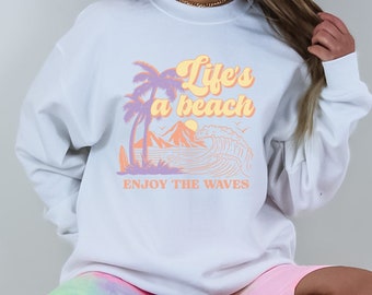 Life's A Beach Enjoy The Waves Sweatshirt, Oversized Women Sweatshirt, Trendy Summer Beach Clothes, Words On Back, Aesthetic Graphic Sweater