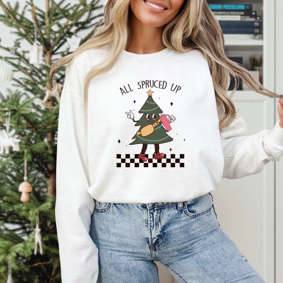 All Spruced up Sweatshirt Christmas Tree Sweatshirt Christmas Jumper Festive Sweatshirt Aesthetic Christmas Sweater Retro Xmas Pullover Etsy