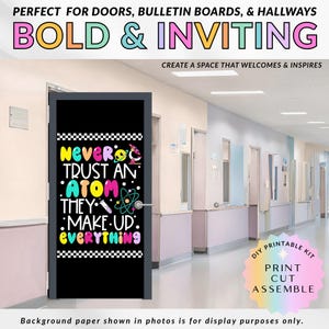 May include: A black door cover featuring the phrase "Never Trust an Atom, They Make Up Everything" in vibrant colours. The design is science-themed and intended for doors, bulletin boards, and hallways. The image also includes the text "Bold & Inviting".