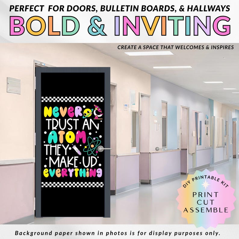 May include: A black door cover featuring the phrase "Never Trust an Atom, They Make Up Everything" in vibrant colours. The design is science-themed and intended for doors, bulletin boards, and hallways. The image also includes the text "Bold & Inviting".