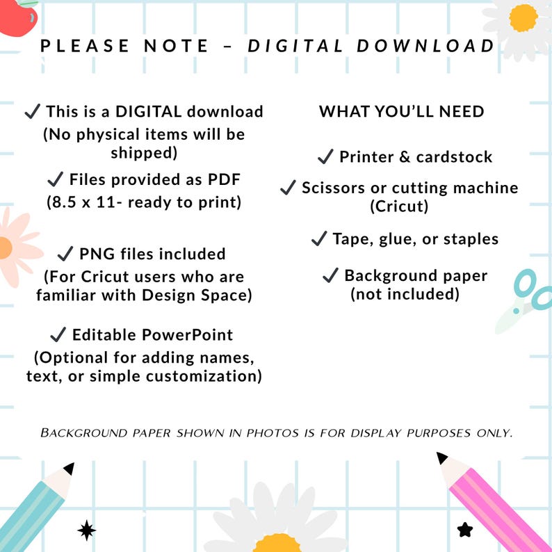 May include: A digital download notice with the text "PLEASE NOTE - DIGITAL DOWNLOAD." The text details the digital download, including PDF and PNG files, and an editable PowerPoint. It also lists the required items: printer, cardstock, scissors, tape, glue, and background paper.