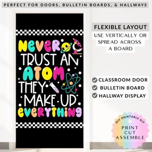 May include: Black classroom door cover with the text "NEVER TRUST AN ATOM THEY MAKE UP EVERYTHING" in colourful bubble letters. The design includes science-themed illustrations and a checkered border.