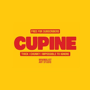 May include: A bright yellow background with the word "CUPINE" in large, bold, red letters. Below the word are the words "THICK I CHUNKY I IMPOSSIBLE TO IGNORE". Above the word "CUPINE" is the text "FREE FOR SUBSCRIBERS".