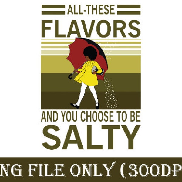 All These Flavors And You Choose To Be Salty PNG File, Black Little Girl with Umbrella, Afro Woman Sublimation Design, Melanin Clipart