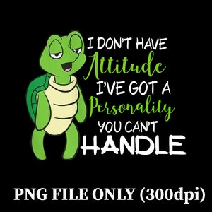 No tengo una actitud Tengo una personalidad que no puedes manejar PNG, actitud divertida PNG, imágenes prediseñadas de tortuga, sarcasmo Diseño de sublimación sarcástica