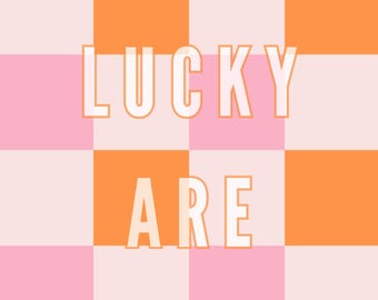How Lucky Are We Poster | Pink Orange Checkered Typographic Art