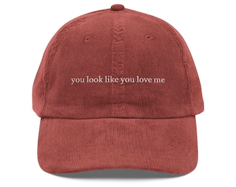 you look like you love me Corduroy Cap | Embroidered vintage baseball hat