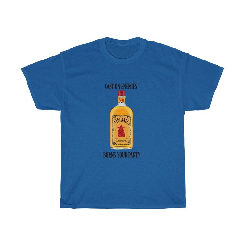 May include: A blue t-shirt with the text "Cast on enemies" and "Burns your party" printed on it. A bottle of Fireball whiskey is pictured in the centre of the shirt.