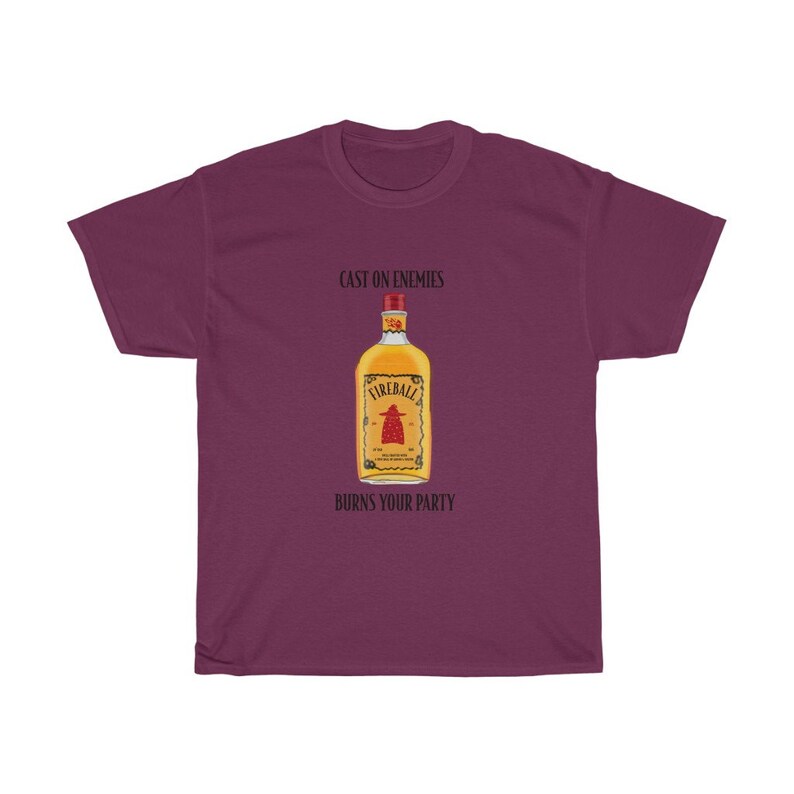May include: A maroon t-shirt with the text "Cast on enemies" and "Burns your party" printed on it. A bottle of Fireball whiskey is pictured in the centre of the shirt.